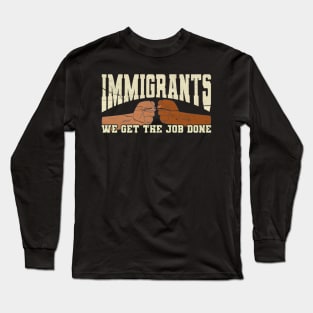 immigrants-we-get-the-job-done Long Sleeve T-Shirt